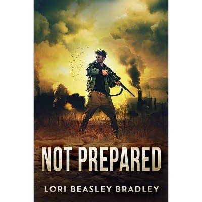 Not Prepared (The Prepared Series Book 1) - by  Lori Beasley Bradley (Paperback)