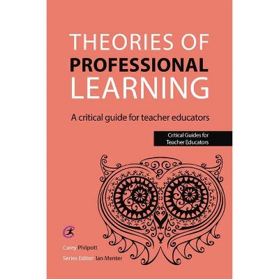 Theories of Professional Learning - (Critical Guides for Teacher Educators) by  Carey Philpott & Ian Menter (Paperback)