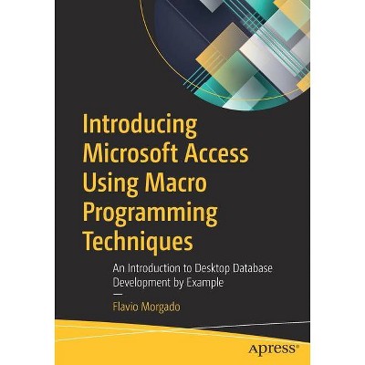 Introducing Microsoft Access Using Macro Programming Techniques - by  Flavio Morgado (Paperback)