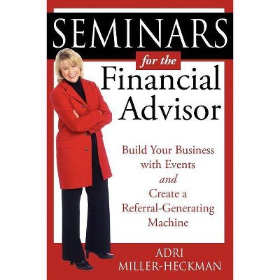 Seminars for the Financial Advisor - by  Adri Miller-Heckman (Paperback)