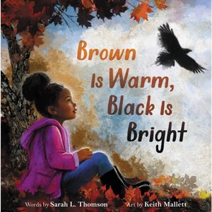 Brown Is Warm, Black Is Bright - by  Sarah L Thomson (Hardcover) - 1 of 1