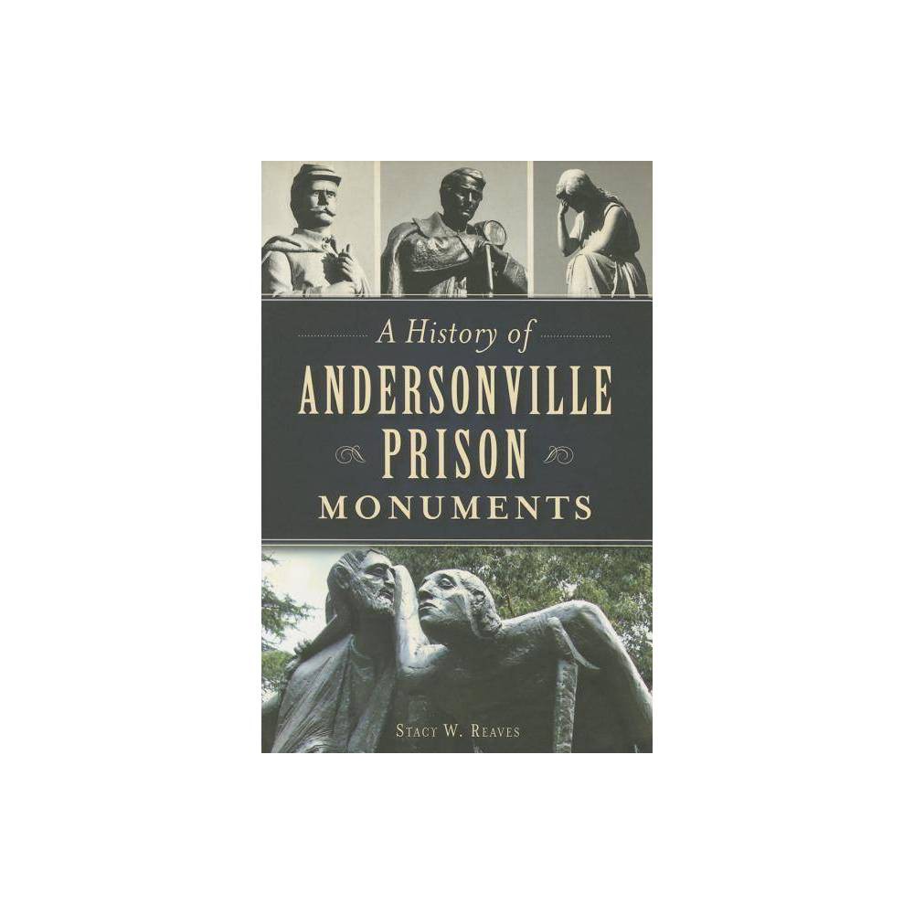 ISBN 9781626196247 product image for A History of Andersonville Prison Monuments - (Civil War) by Stacy W Reaves (Pap | upcitemdb.com