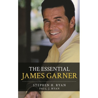 Essential James Garner - by  Stephen H Ryan & Paul J Ryan (Hardcover)