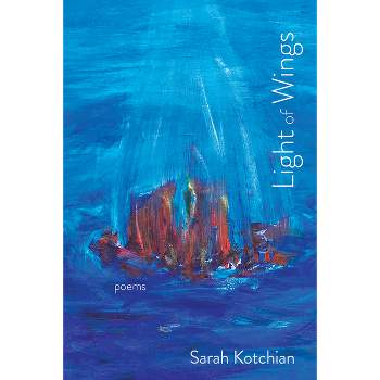Light of Wings - (Mary Burritt Christiansen Poetry) by  Sarah Kotchian (Paperback)