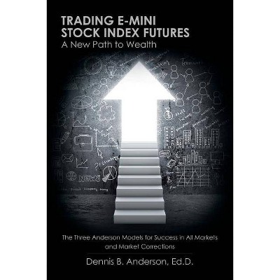 Trading E-mini Stock Index Futures - by  Ed D Dennis B Anderson (Paperback)