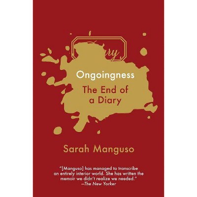 Ongoingness - by  Sarah Manguso (Paperback)