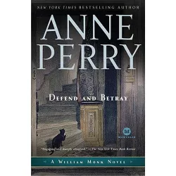Defend and Betray - (William Monk) by  Anne Perry (Paperback)