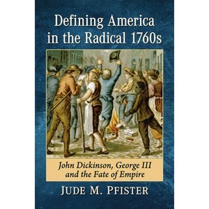 Defining America in the Radical 1760s - by  Jude M Pfister (Paperback) - 1 of 1