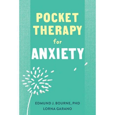 Pocket Therapy for Anxiety - (New Harbinger Pocket Therapy) by  Edmund J Bourne & Lorna Garano (Paperback)