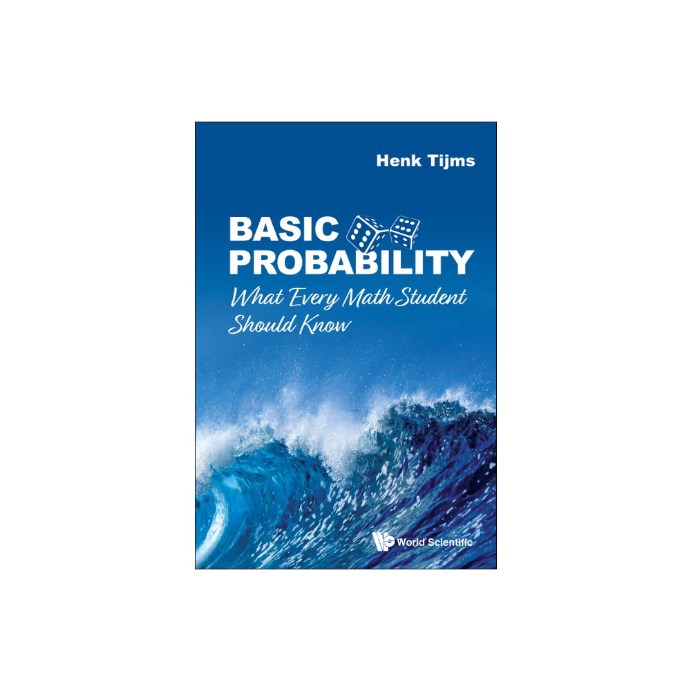 Basic Probability: What Every Math Student Should Know - by Henk Tijms (Paperback)