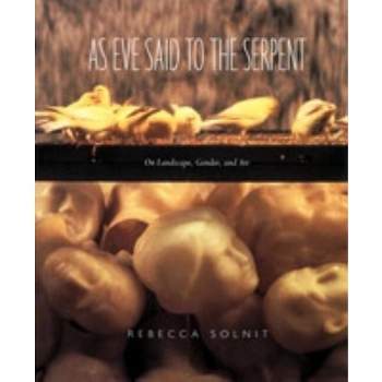 As Eve Said to the Serpent - by  Rebecca Solnit (Paperback)