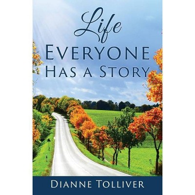 Life Everyone Has a Story - by  Dianne Tolliver (Paperback)