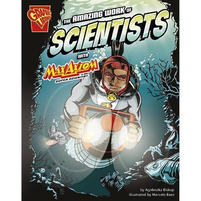 The Amazing Work of Scientists with Max Axiom, Super Scientist - (Graphic Science and Engineering in Action) by  Agnieszka Biskup (Paperback)