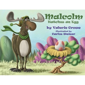 Malcolm Hatches An Egg - by  Valerie Crowe (Paperback) - 1 of 1