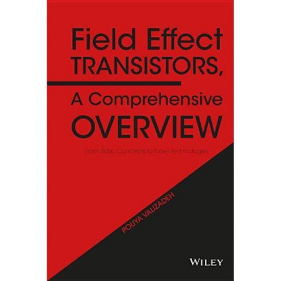 Field Effect Transistors, a Comprehensive Overview - by  Pouya Valizadeh (Hardcover)