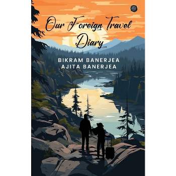 Our Foreign Travel Diary - by  Bikram Banerjea & Ajita Banerjea (Paperback)