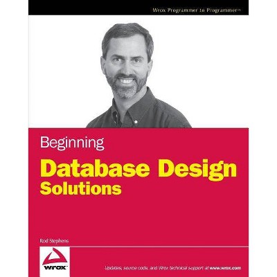 Beginning Database Design Solutions - (Wrox Programmer to Programmer) by  Rod Stephens (Paperback)