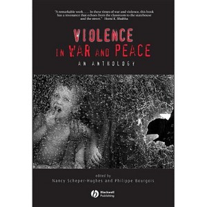Violence in War and Peace - (Wiley Blackwell Readers in Anthropology) by  Nancy Scheper-Hughes & Philippe Bourgois (Paperback) - 1 of 1