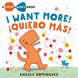 Lolo and Birdie: I Want More! / ¡Quiero Más! (Spanish Bilingual) - by  Angela Dominguez (Hardcover) - 1 of 1