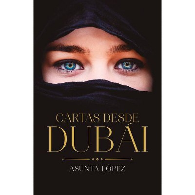 Cartas Desde Dubai -V2* - by  Asunta Lopez (Paperback)