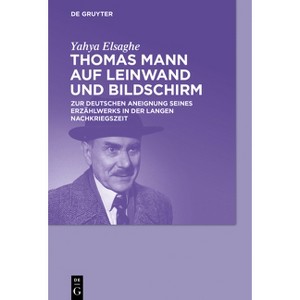 Thomas Mann auf Leinwand und Bildschirm - by  Yahya Elsaghe (Paperback) - 1 of 1
