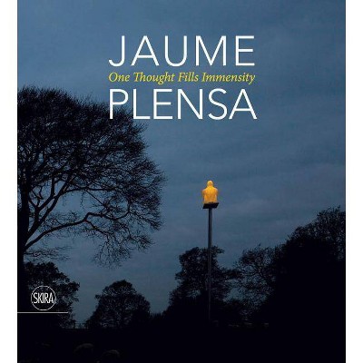 Jaume Plensa: One Thought Fills Immensity - (Hardcover)