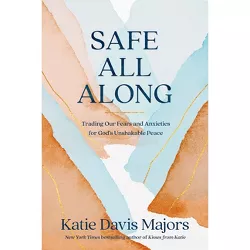 Safe All Along - by  Katie Davis Majors (Hardcover)