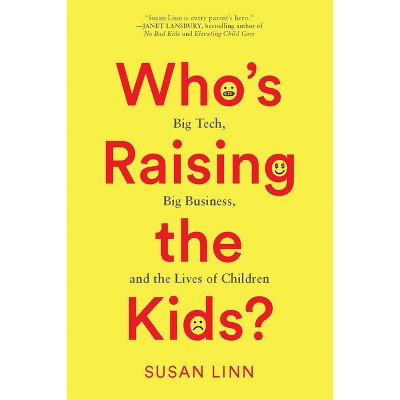 Who's Raising the Kids? - by Susan Linn
