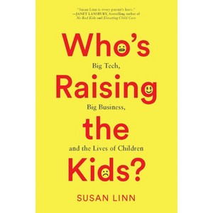 Who's Raising the Kids? - by Susan Linn - 1 of 1
