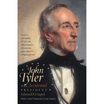 John Tyler, the Accidental President - by  Edward P Crapol (Paperback)