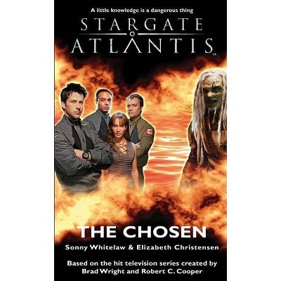 The Chosen - (Stargate Atlantis (Paperback)) by  Sonny Whitelaw & Elizabeth Christensen (Paperback)