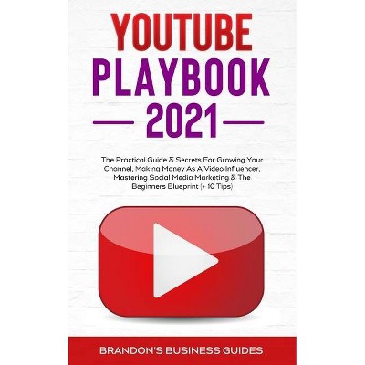 YouTube Playbook 2021 - by  Brandon's Business Guides (Paperback)