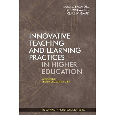 Innovative Teaching and Learning Practices in Higher Education - (Learning in Higher Education) by  Kayoko Enomoto & Richard Warner & Claus Nygaard