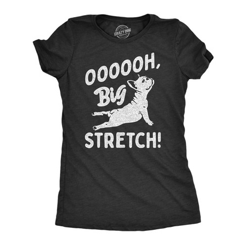 Womens Oooooh Big Stretch T Shirt Funny Cozy Stretching Puppy Joke Tee For Ladies Crazy Dog Women s T Shirt Target