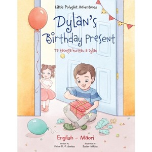 Dylan's Birthday Present / Te Taonga Huritau a Dylan - Bilingual English and Maori Edition - (Little Polyglot Adventures) Large Print (Paperback) - 1 of 1