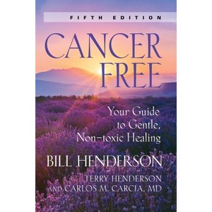 Cancer-Free - 4th Edition by  Bill Henderson & Terry P Henderson & Carlos M Garci&#769 & a (Paperback) - 1 of 1