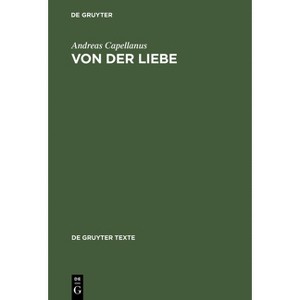 Von der Liebe - (De Gruyter Texte) by  Andreas Capellanus (Hardcover) - 1 of 1