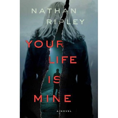 Your Life Is Mine - by  Nathan Ripley (Hardcover)