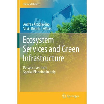 Ecosystem Services and Green Infrastructure - by  Andrea Arcidiacono & Silvia Ronchi (Paperback)