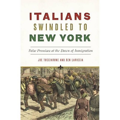 Italians Swindled to New York - (American Heritage) by  Joe Tucciarone & Ben Lariccia (Paperback)