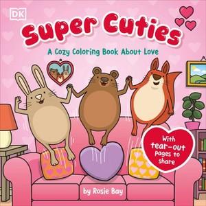 Super Cuties: A Cozy Coloring Book about Love - by  Rosie Bay (Paperback) - 1 of 1