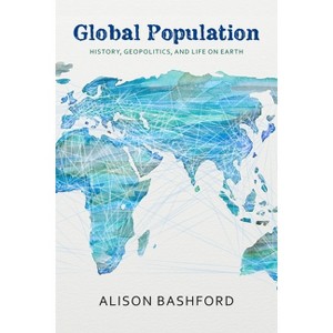 Global Population - (Columbia Studies in International and Global History) by  Alison Bashford (Paperback) - 1 of 1