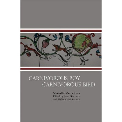 Carnivorous Boy Carnivorous Bird - (New Polish Writing) by  Marcin Baran & Anna Skuciska & Elzbieta Wojcik-Leese (Paperback)