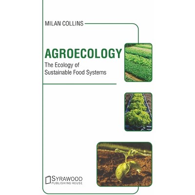 Agroecology: The Ecology of Sustainable Food Systems - by  Milan Collins (Hardcover)