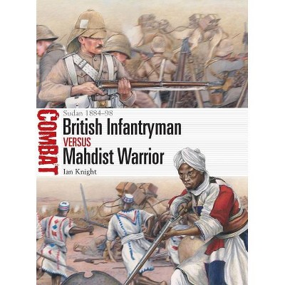 British Infantryman Vs Mahdist Warrior - (Combat) by  Ian Knight (Paperback)