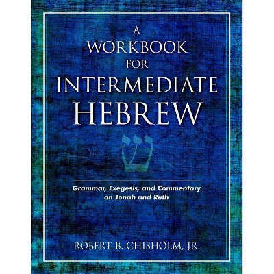 A Workbook for Intermediate Hebrew - by  Robert B Chisholm (Paperback)