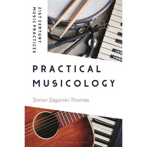 Practical Musicology - (21st Century Music Practices) by  Simon Zagorski-Thomas (Paperback) - 1 of 1