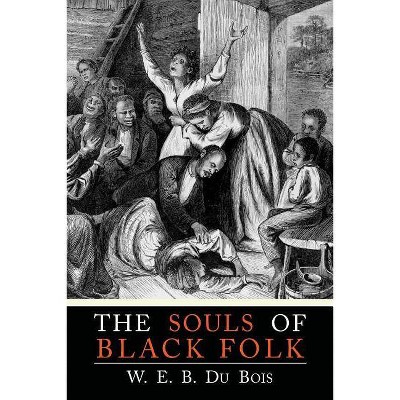 The Souls of Black Folk - by  W E B Du Bois & William Edward Burghardt Du Bois (Paperback)