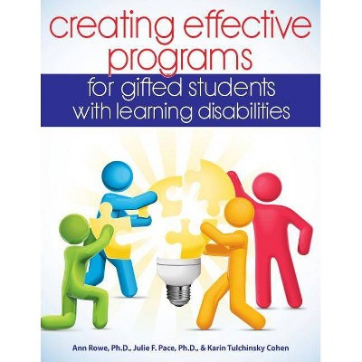 Creating Effective Programs for Gifted Students with Learning Disabilities - by  Ann Rowe & Julie F Pace & Karin Tulchinsky Cohen (Paperback)