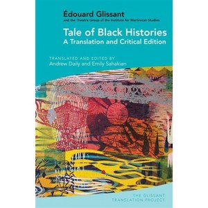Tale of Black Histories - (The Glissant Translation Project) by  Andrew Daily & Emily Sahakian (Hardcover) - 1 of 1